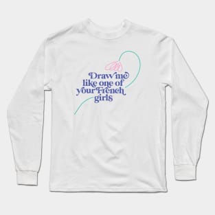 Like one of your French Girls Long Sleeve T-Shirt